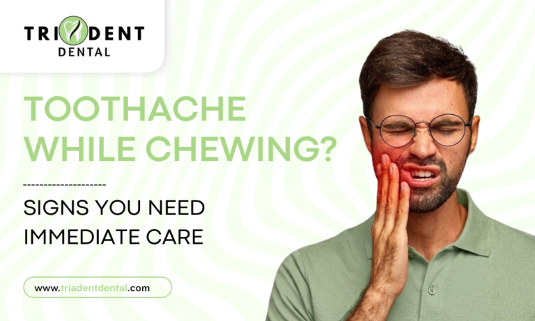 Toothache While Chewing? Signs You Need Immediate Care